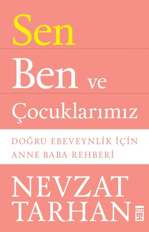 Sen Ben ve Çocuklarımız : Doğru Ebeveynlik için Anne Baba Rehberi - Nevzat Tarhan