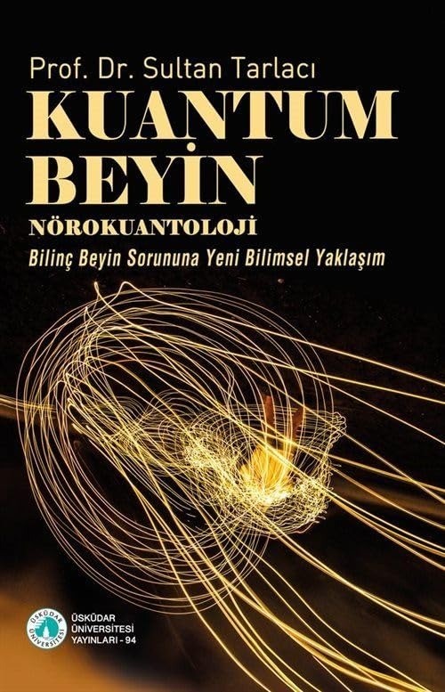 Kuantum Beyin: Nörokuantoloji - Bilinç Beyin Sorununa Yeni Bilimsel Yaklaşım - Prof. Dr. Sultan Tarlacı