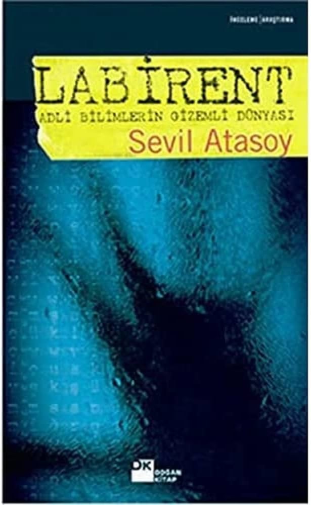 Labirent : Adli Bilimlerin Gizemli Dünyası - Sevil Atasoy
